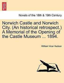 Paperback Norwich Castle and Norwich City. (an Historical Retrospect.) a Memorial of the Opening of the Castle Museum ... 1894. Book