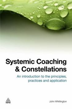 Paperback Systemic Coaching and Constellations: An Introduction to the Principles, Practices and Applications Book