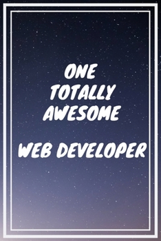 One Totally Awesome Web Developer: Web Developer Career School Graduation Gift Journal / Notebook / Diary / Unique Greeting Card Alternative