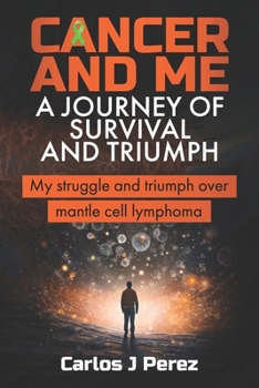 Paperback Cancer And Me A Journey Of Survival And Triumph: My Struggle And Triumph Over Mantle Cell Book