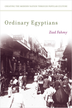 Paperback Ordinary Egyptians: Creating the Modern Nation Through Popular Culture Book