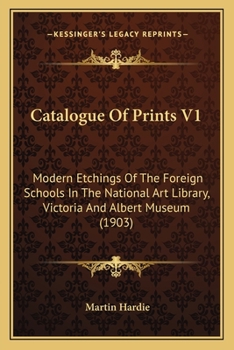 Paperback Catalogue Of Prints V1: Modern Etchings Of The Foreign Schools In The National Art Library, Victoria And Albert Museum (1903) Book