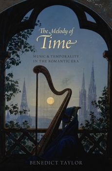 Hardcover Melody of Time: Music and Temporality in the Romantic Era Book