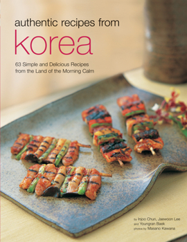 Hardcover Authentic Recipes from Korea: 63 Simple and Delicious Recipes from the Land of the Morning Calm Book