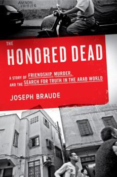 Hardcover The Honored Dead: A Story of Friendship, Murder, and the Search for Truth in the Arab World Book