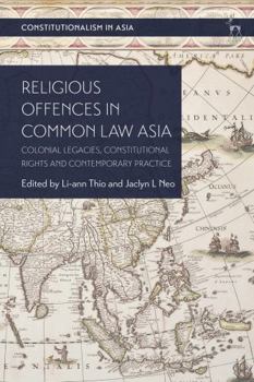 Hardcover Religious Offences in Common Law Asia: Colonial Legacies, Constitutional Rights and Contemporary Practice Book
