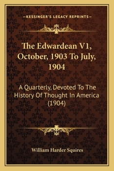 The Edwardean V1, October, 1903 To July, 1904: A Quarterly, Devoted To The History Of Thought In America