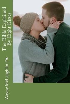 Paperback The Bible Explained By Eight Kisses Book