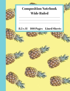 Paperback Composition Notebook Wide Ruled Lined Sheets: Pretty Under 11 Dollar Gifts Yellow Turquoise Pineapple Bright Design Notebook Back to School and Home S Book