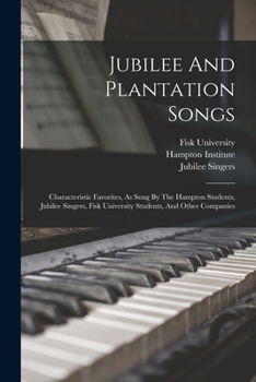 Paperback Jubilee And Plantation Songs: Characteristic Favorites, As Sung By The Hampton Students, Jubilee Singers, Fisk University Students, And Other Compan Book