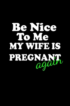 Be Nice to Me my Wife is Pregnant.. Again: 110 Game Sheets - SeaBattle Sea Battle Blank Games Soft Cover Book for Kids for Traveling & Summer Vacations Mini Game Clever Kids 110 Lined pages 6 x 9 in 1