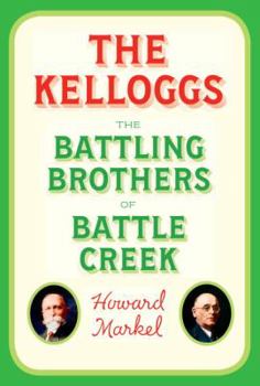 Hardcover The Kelloggs: The Battling Brothers of Battle Creek Book