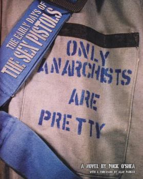 Paperback The Early Days of the Sex Pistols: Only Anarchists Are Pretty Book