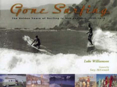 Paperback Gone Surfing: the Golden Years of Surfing in New Zealand 1950-1970 Book