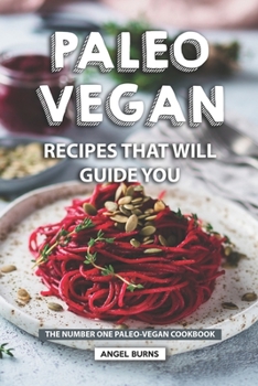 Paperback Paleo Vegan Recipes That Will Guide You: The Number One Paleo-Vegan Cookbook Book