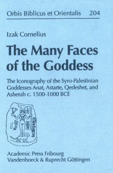 Hardcover The Many Faces of the Goddess: The Iconography of the Syro-Palestinian Goddesses Anat, Astarte, Qedeshet, and Asherah C. 1500-1000 Bce Book