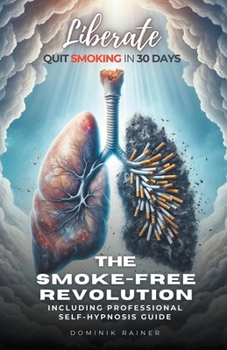 Paperback Liberate: The Smoke-Free Revolution: Quit Smoking in 30 Days Including Professional Self-Hypnosis Guide Book