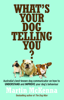 Paperback What's Your Dog Telling You? Australia's Best-Known Dog Communicator Explains Your Dog's Behaviour Book