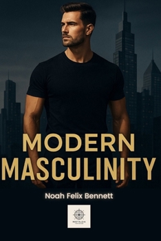 Paperback Modern Masculinity: A Guide for Strong, Confident Men in a Changing World Book