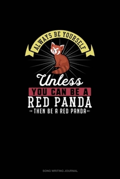 Paperback Always Be Yourself Unless You Can Be A Red Panda Then Be A Red Panda: Song Writing Journal Book