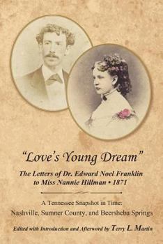 Love's Young Dream: The Letters of Dr. Edward Noel Franklin to Miss Nannie Hillman-1871