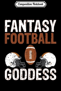 Composition Notebook: Fantasy Football Goddess Funny Girl Graphic  Journal/Notebook Blank Lined Ruled 6x9 100 Pages