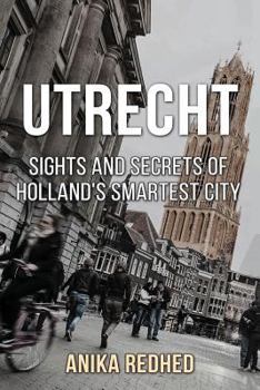 Paperback Utrecht: Sights and Secrets of Holland's Smartest City Book