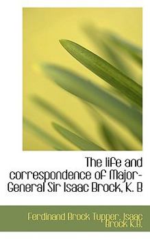 Paperback The Life and Correspondence of Major-General Sir Isaac Brock, K. B Book