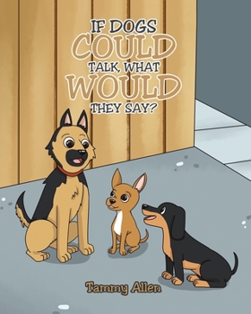 Paperback If Dogs Could Talk, What Would They Say? Book