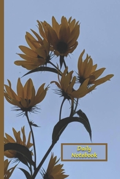 Daily Notebook: A Lined Notebook To Write In For Notes / Lists / Important Dates / Thoughts / 6" x 9" 120 Pages / Sunflowers With a Blue Sky Background