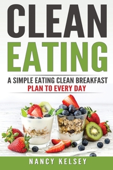 Paperback Clean Eating: A Simple Eating Clean Breakfast Recipes To Every Day Book