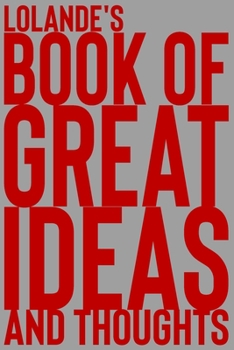 Paperback Lolande's Book of Great Ideas and Thoughts: 150 Page Dotted Grid and individually numbered page Notebook with Colour Softcover design. Book format: 6 Book