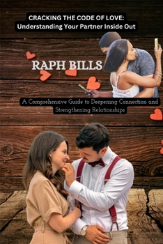 Paperback CRACKING THE CODE OF LOVE Understanding Your Partner Inside Out: A Comprehensive Guide to Deepening Connection and Strengthening Relationships Book