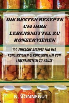 Paperback Die Besten Rezepte Um Ihre Lebensmittel Zu Konservieren [German] Book