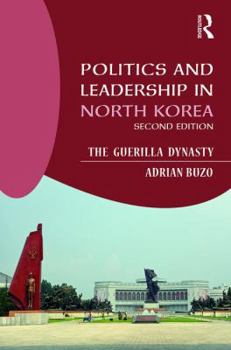 Paperback Politics and Leadership in North Korea: The Guerilla Dynasty Book