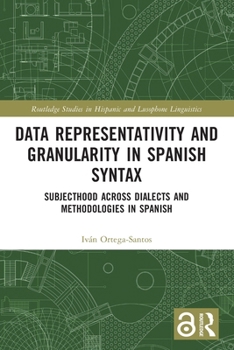 Paperback Data Representativity and Granularity in Spanish Syntax: Subjecthood across Dialects and Methodologies in Spanish Book