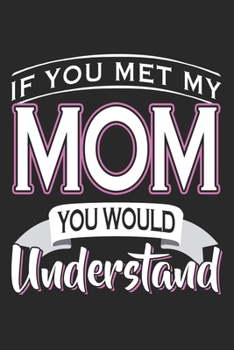 Paperback If You Met My Mom: Mom Mother Notebook Blank Dot Grid Family Journal dotted with dots 6x9 120 Pages Checklist Record Book Take Notes Momm Book