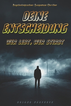Deine Entscheidung - Wer lebt, wer stirbt: Psychologischer Suspense-Thriller (German Edition)