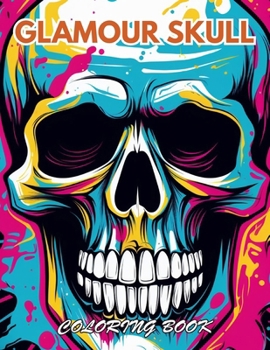 Glamour Skull Coloring Book: 100+ New and Exciting Designs for All Fans
