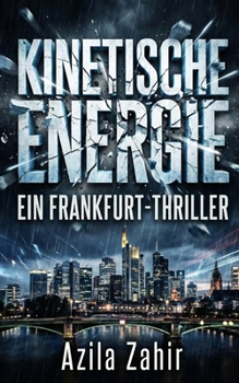 Kinetische Energie – Ein Frankfurt-Thriller (German Edition)