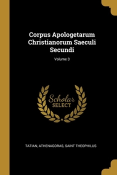 Paperback Corpus Apologetarum Christianorum Saeculi Secundi; Volume 3 [German] Book