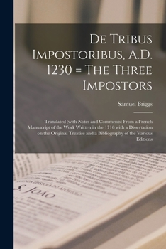 Paperback De Tribus Impostoribus, A.D. 1230 = The Three Impostors: Translated (with Notes and Comments) From a French Manuscript of the Work Written in the 1716 Book