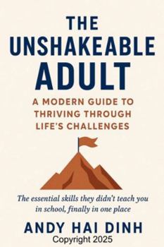 Paperback The Unshakeable Adult: A Modern Guide to Thriving Through Life's Challenges Book