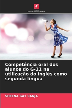 Competência oral dos alunos do G-11 na utilização do inglês como segunda língua (Portuguese Edition)