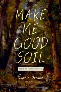 Hardcover Make Me Good Soil: Poems of Interconnection Book