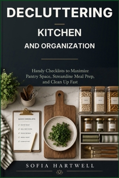 Paperback Decluttering For Kitchen and Organization: Handy Checklists to Maximize Pantry Space, Streamline Meal Prep, and Clean Up Fast Book
