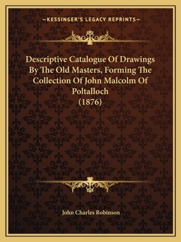 Paperback Descriptive Catalogue Of Drawings By The Old Masters, Forming The Collection Of John Malcolm Of Poltalloch (1876) Book