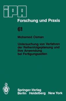 Untersuchung von Verfahren der Reihenfolgeplanung und ihre Anwendung bei Fertigungszellen (IPA Forschung und Praxis)