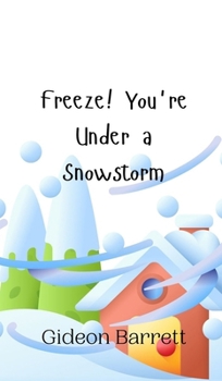 Hardcover Freeze! You're Under a Snowstorm Book