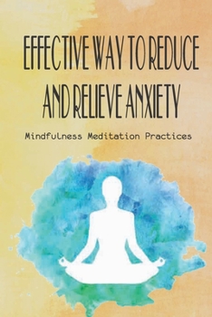 Paperback Effective Way To Reduce And Relieve Anxiety- Mindfulness Meditation Practices: Anxiety Management Book